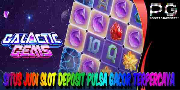 Situs Judi Slot Deposit Pulsa Gacor Terpercaya Mudah Menang Galactic Gems